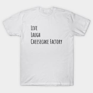 Live Laugh Cheesecake T-Shirt